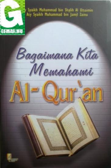 Bagaimana Kita Memahami Al-Quran, Cahaya Tauhid Press