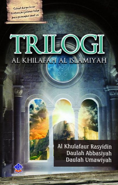 Trilogi Al Khilafah Al Islamiyah (Al Khulafaaur Rasyidin, Daulah Abbasiyah, Daulah Umawiyah)